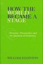How the World Became a Stage
