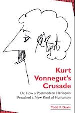 Kurt Vonnegut's Crusade; Or, How a Postmodern Harlequin Preached a New Kind of Humanism