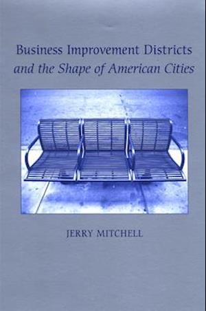 Business Improvement Districts and the Shape of American Cities