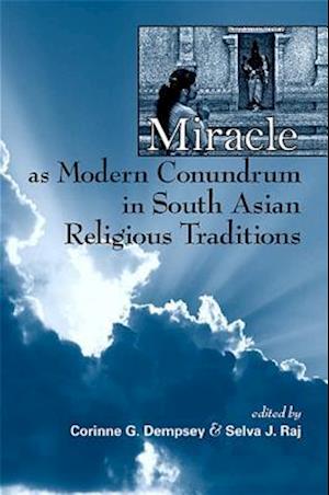 Miracle as Modern Conundrum in South Asian Religious Traditions