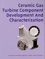 Ceramic Gas Turbine Component Development and Characterization