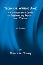 Technical Writing A-Z: A Commonsense Guide to Engineering Reports and Theses