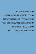 Consensus on Operating Practices for the Control of Feedwater and Boiler Water Chemistry in Industrial and Institutional Boilers 