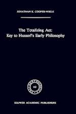 The Totalizing Act: Key to Husserl’s Early Philosophy