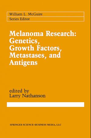 Melanoma Research: Genetics, Growth Factors, Metastases, and Antigens