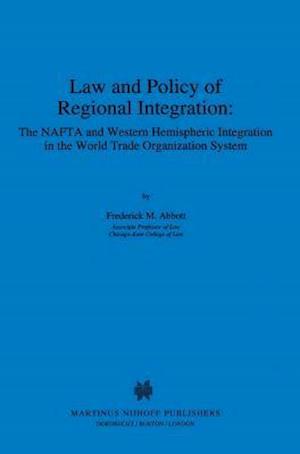 Law and Policy of Regional Integration: The NAFTA and Western Hemispheric Integration in the World Trade Organization System