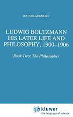 Ludwig Boltzmann: His Later Life and Philosophy, 1900-1906