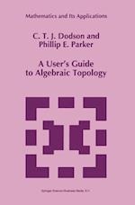 A User’s Guide to Algebraic Topology