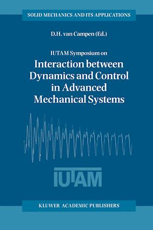 IUTAM Symposium on Interaction between Dynamics and Control in Advanced Mechanical Systems