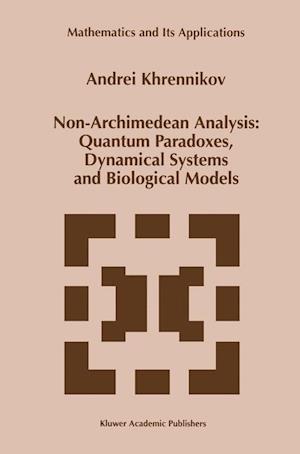 Non-Archimedean Analysis: Quantum Paradoxes, Dynamical Systems and Biological Models