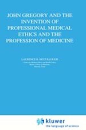 John Gregory and the Invention of Professional Medical Ethics and the Profession of Medicine