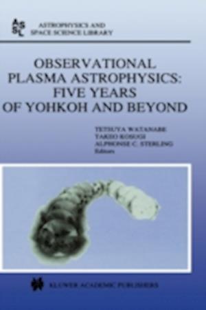 Observational Plasma Astrophysics: Five Years of Yohkoh and Beyond