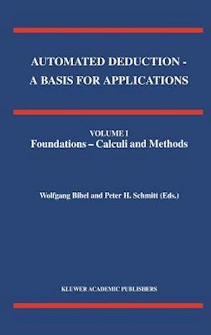 Automated Deduction - A Basis for Applications Volume I Foundations - Calculi and Methods Volume II Systems and Implementation Techniques Volume III Applications