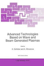 Advanced Technologies Based on Wave and Beam Generated Plasmas
