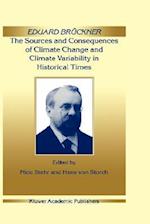 Eduard Brückner - The Sources and Consequences of Climate Change and Climate Variability in Historical Times