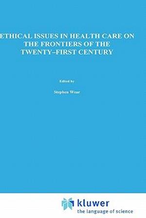 Ethical Issues in Health Care on the Frontiers of the Twenty-First Century