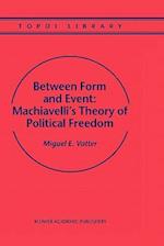 Between Form and Event: Machiavelli's Theory of Political Freedom
