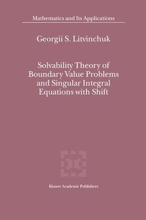 Solvability Theory of Boundary Value Problems and Singular Integral Equations with Shift