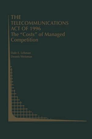 The Telecommunications Act of 1996: The “Costs” of Managed Competition