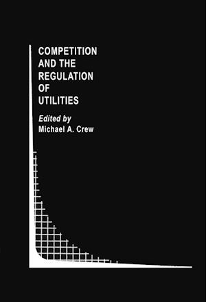 Competition and the Regulation of Utilities