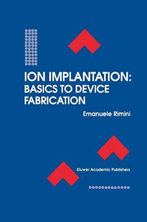 Ion Implantation: Basics to Device Fabrication