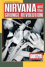 Guitar World Presents Nirvana and the Grunge Revolution