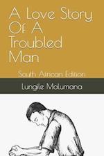 A Love Story Of A Troubled Man: South African Edition 