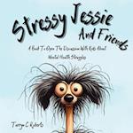 Stressy Jessie And Friends: A Book To Open The Discussion With Kids About Mental Health Struggles 