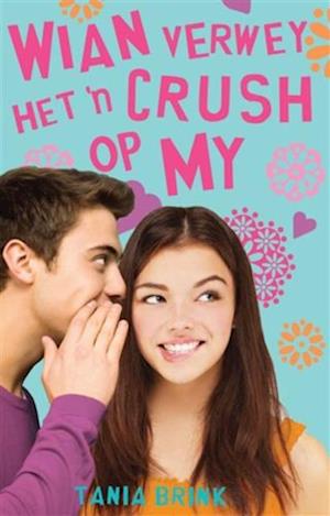 Wian Verwey het ’n crush op my