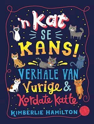 Kat se Kans!,’n: Verhale van Vurige en Kordate Katte