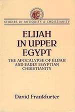 Elijah in Upper Egypt: The Apocalypse of Elijah and Early Egyptian Christianity 
