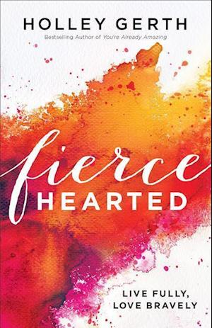Fiercehearted - Live Fully, Love Bravely
