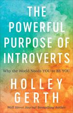 The Powerful Purpose of Introverts – Why the World Needs You to Be You