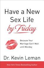 Have a New Sex Life by Friday – Because Your Marriage Can`t Wait until Monday