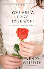 You Are a Prize to be Won! – Don`t Settle for Less Than God`s Best