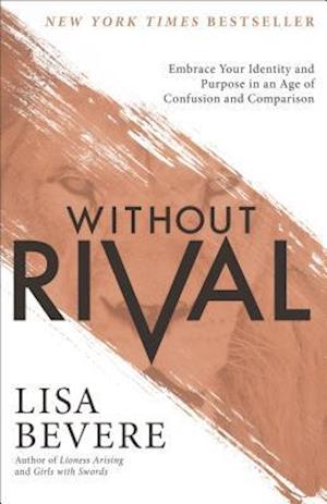 Without Rival – Embrace Your Identity and Purpose in an Age of Confusion and Comparison