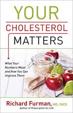 Your Cholesterol Matters - What Your Numbers Mean and How You Can Improve Them