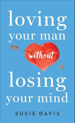 Loving Your Man without Losing Your Mind