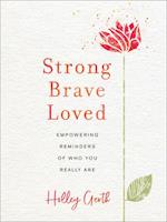 Strong, Brave, Loved – Empowering Reminders of Who You Really Are