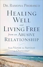 Healing Well and Living Free from an Abusive Rel - From Victim to Survivor to Overcomer