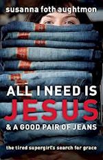 All I Need Is Jesus & a Good Pair of Jeans