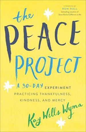 The Peace Project – A 30–Day Experiment Practicing Thankfulness, Kindness, and Mercy