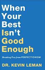 When Your Best Isn`t Good Enough - Breaking Free from Perfectionism
