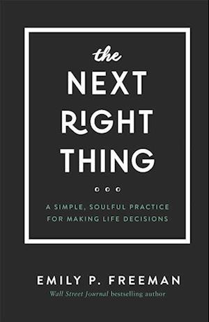 The Next Right Thing – A Simple, Soulful Practice for Making Life Decisions