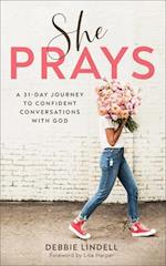 She Prays - A 31-Day Journey to Confident Conversations with God