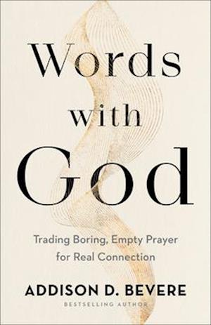 Words with God – Trading Boring, Empty Prayer for Real Connection