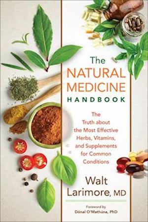 The Natural Medicine Handbook - The Truth about the Most Effective Herbs, Vitamins, and Supplements for Common Conditions
