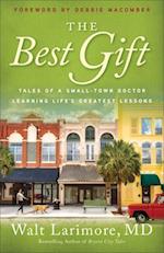 The Best Gift - Tales of a Small-Town Doctor Learning Life`s Greatest Lessons