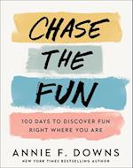 Chase the Fun – 100 Days to Discover Fun Right Where You Are
