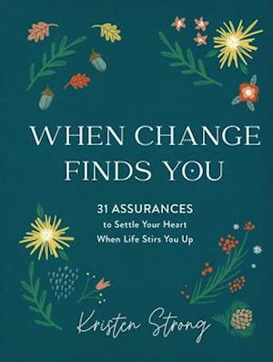 When Change Finds You - 31 Assurances to Settle Your Heart When Life Stirs You Up
